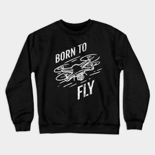 Born to Fly - Drone Crewneck Sweatshirt